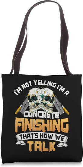 Concrete Finisher Not Yelling It's How We Talk Cement Mason Tote Bag
